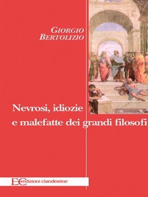 cover image of Nevrosi, idiozie e malefatte dei grandi filosofi